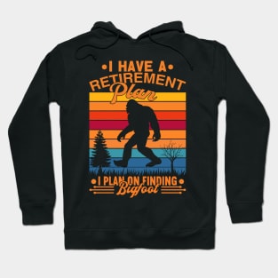 I Have A Retirement Plan Bigfoot Funny Sasquatch Gift Hoodie